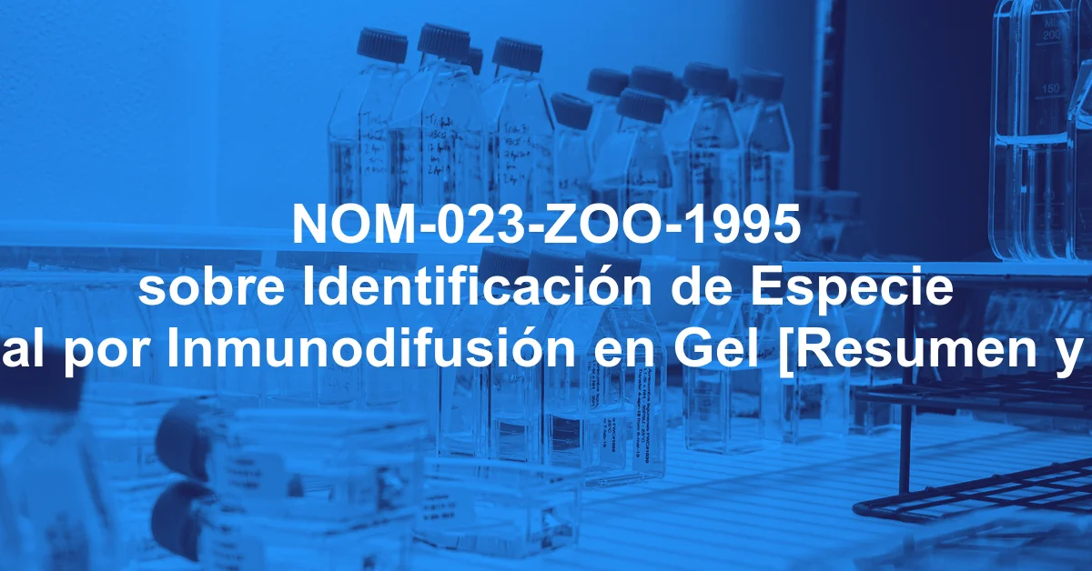 NOM-023-ZOO-1995 sobre Identificación de Especie Animal por Inmunodifusión en Gel [Resumen y PDF]