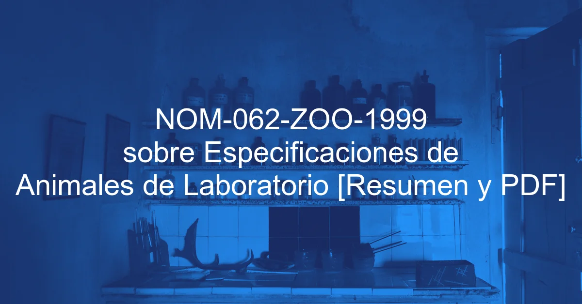NOM-062-ZOO-1999 sobre Especificaciones de Animales de Laboratorio [Resumen y PDF]