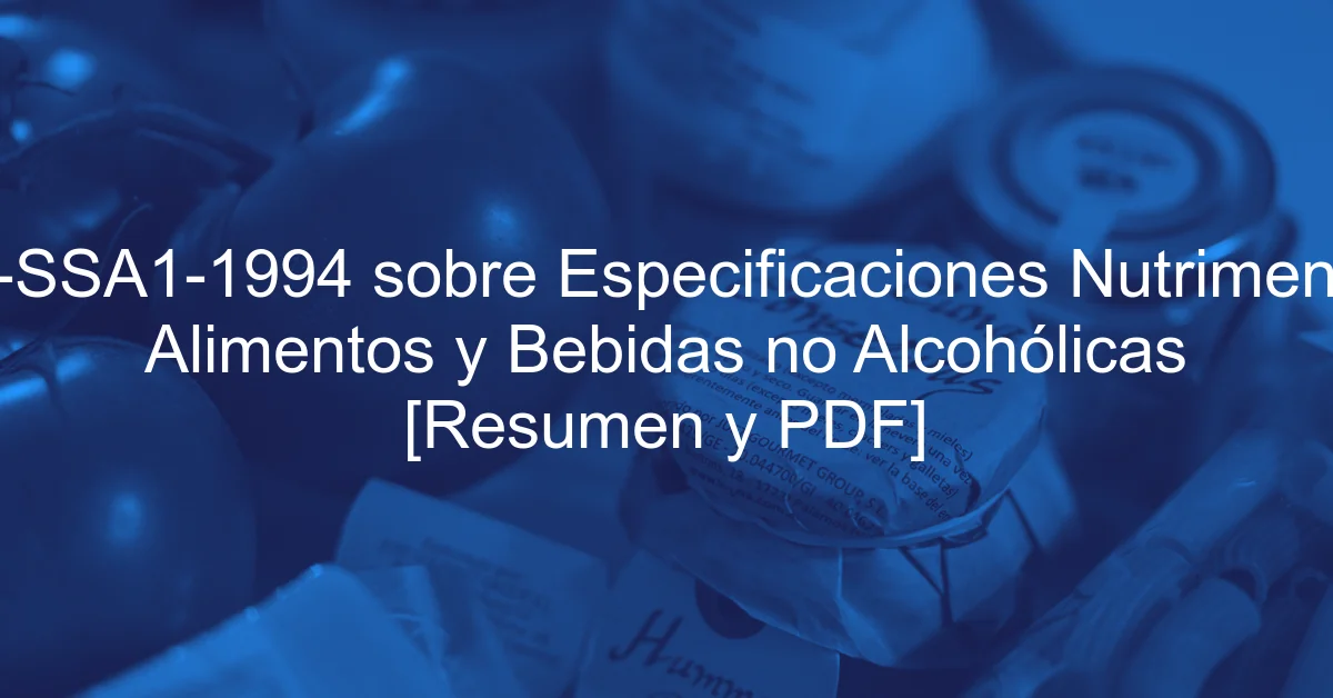 NOM-086-SSA1-1994 sobre Especificaciones Nutrimentales para Alimentos y Bebidas no Alcohólicas [Resumen y PDF]