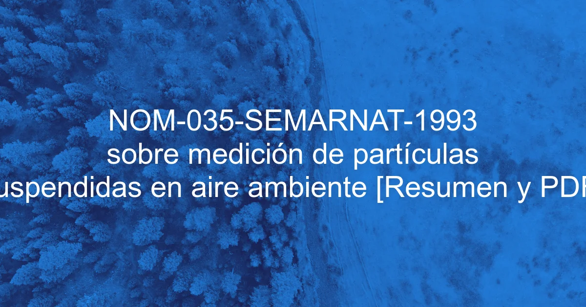 NOM-035-SEMARNAT-1993 sobre medición de partículas suspendidas en aire ambiente [Resumen y PDF]