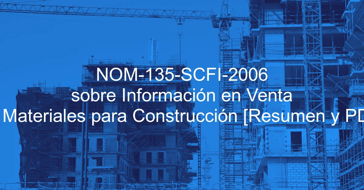 NOM-135-SCFI-2006 sobre Información en Venta de Materiales para Construcción [Resumen y PDF]
