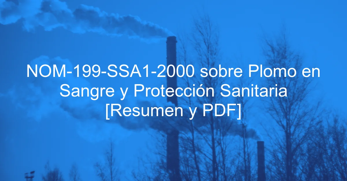 NOM-199-SSA1-2000 sobre Plomo en Sangre y Protección Sanitaria [Resumen y PDF]