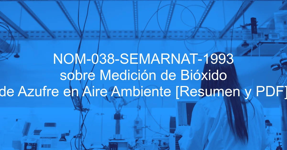 NOM-038-SEMARNAT-1993 sobre Medición de Bióxido de Azufre en Aire Ambiente [Resumen y PDF]
