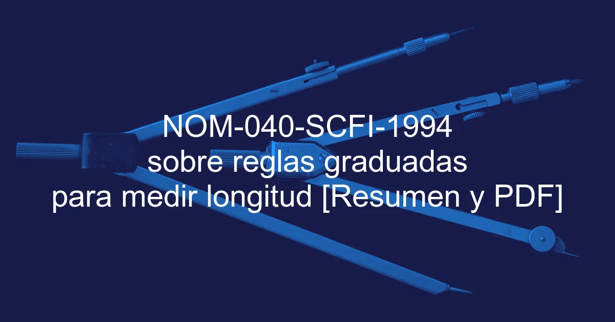 NOM-040-SCFI-1994 sobre reglas graduadas para medir longitud [Resumen y PDF]
