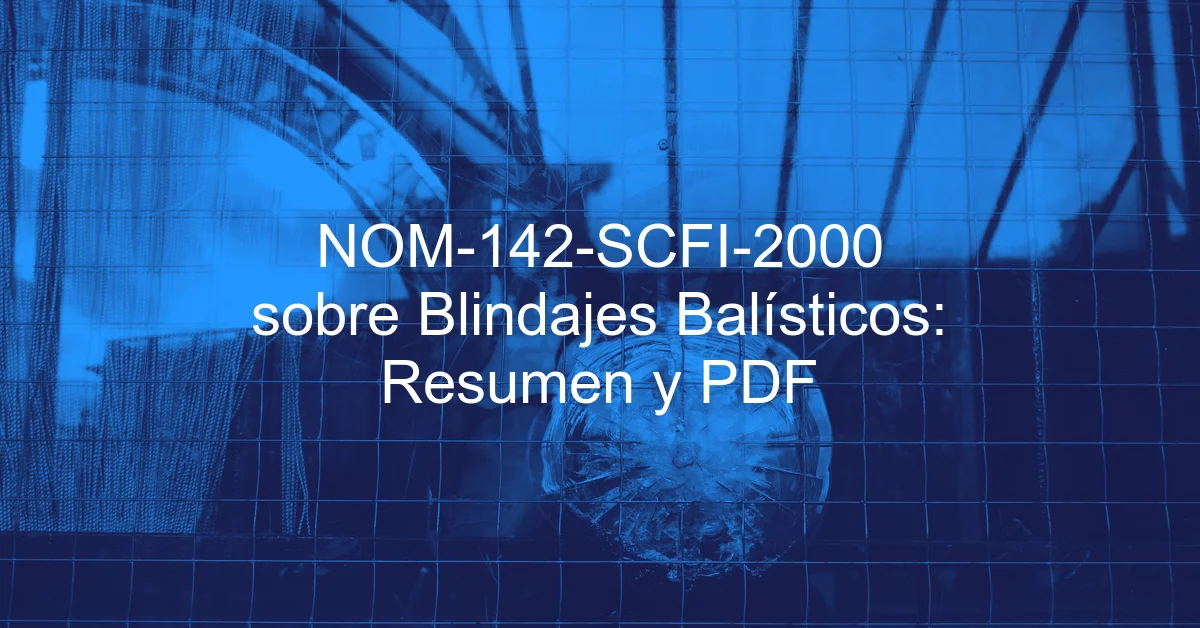 NOM-142-SCFI-2000 sobre Blindajes Balísticos: Resumen y PDF