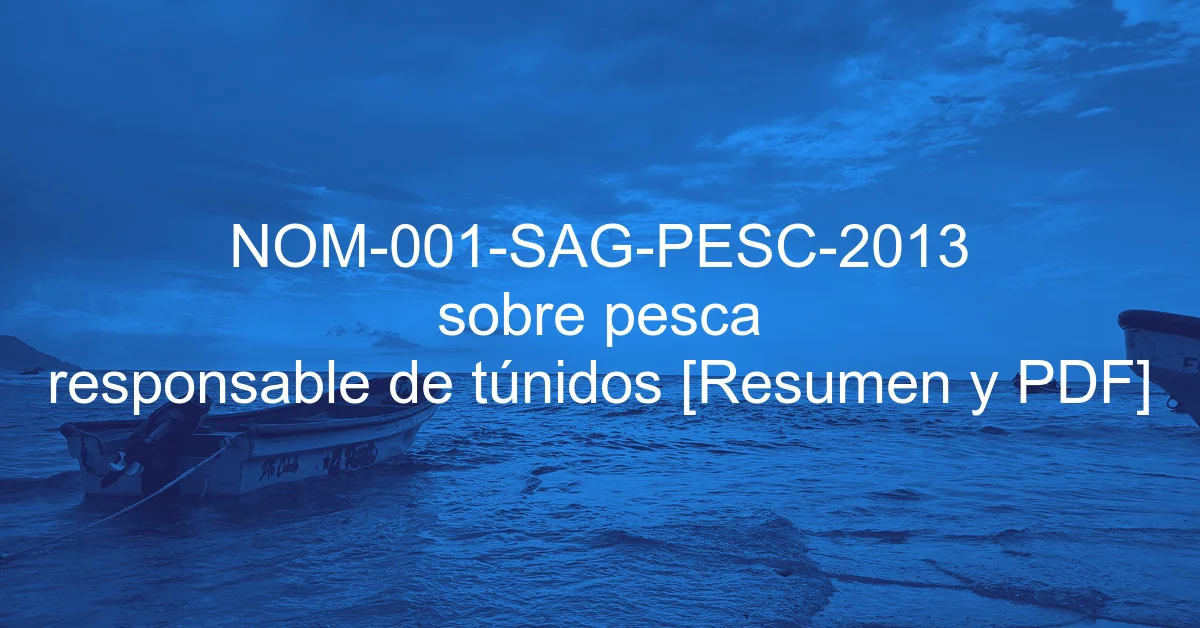 NOM-001-SAG-PESC-2013 sobre pesca responsable de túnidos [Resumen y PDF]