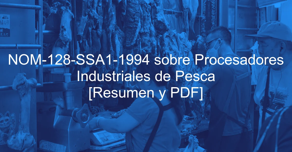 NOM-128-SSA1-1994 sobre Procesadores Industriales de Pesca [Resumen y PDF]