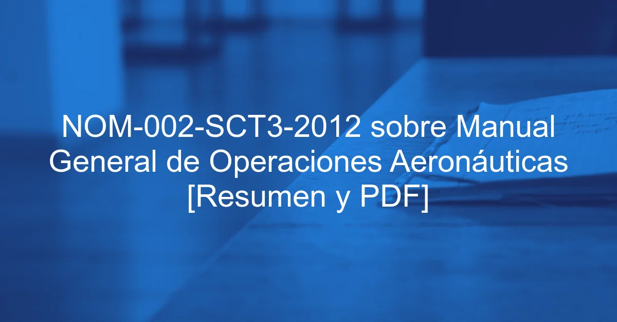 NOM-002-SCT3-2012 sobre Manual General de Operaciones Aeronáuticas [Resumen y PDF]