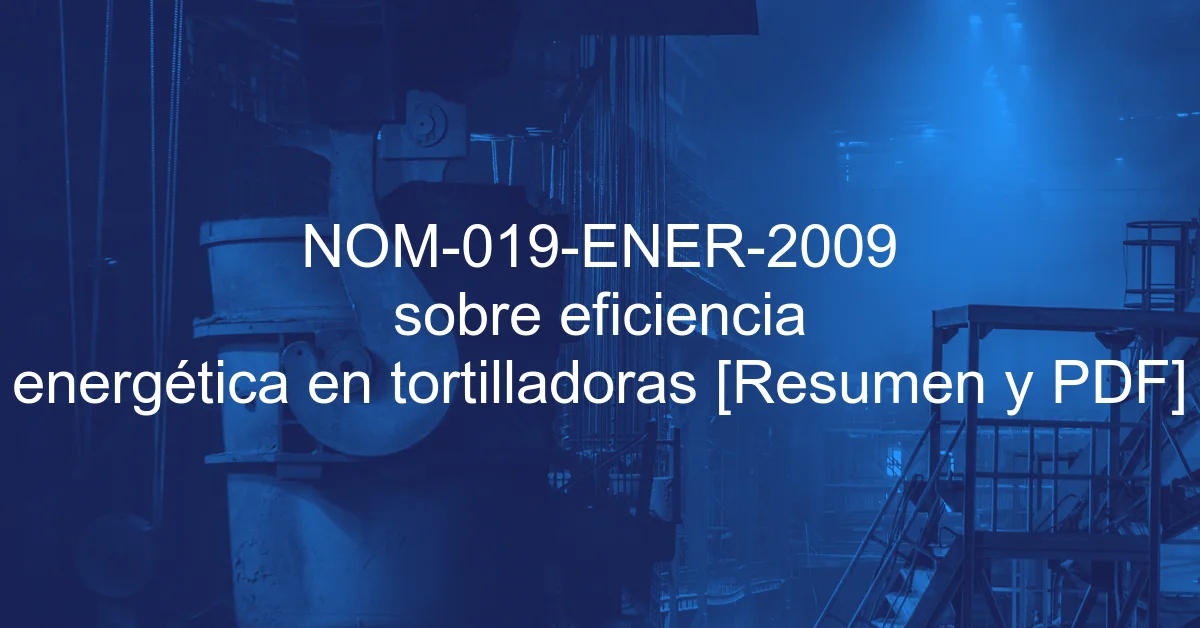 NOM-019-ENER-2009 sobre eficiencia energética en tortilladoras [Resumen y PDF]