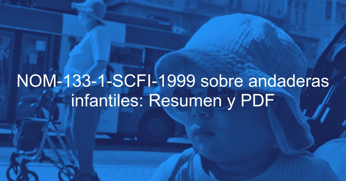 NOM-133-1-SCFI-1999 sobre andaderas infantiles: Resumen y PDF