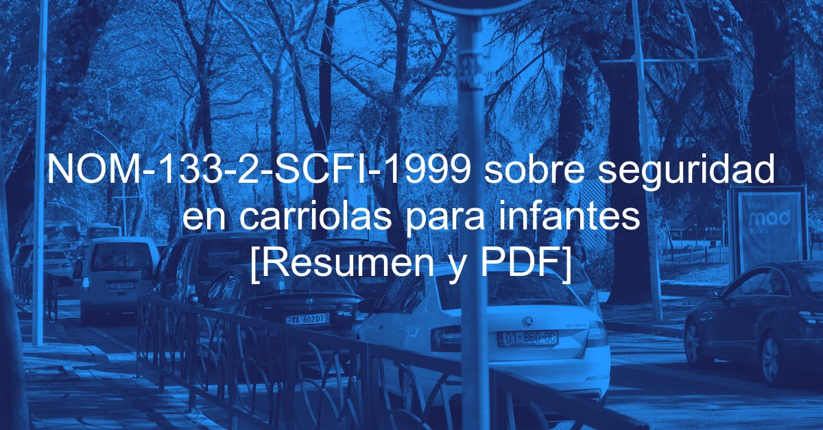 NOM-133-2-SCFI-1999 sobre seguridad en carriolas para infantes [Resumen y PDF]