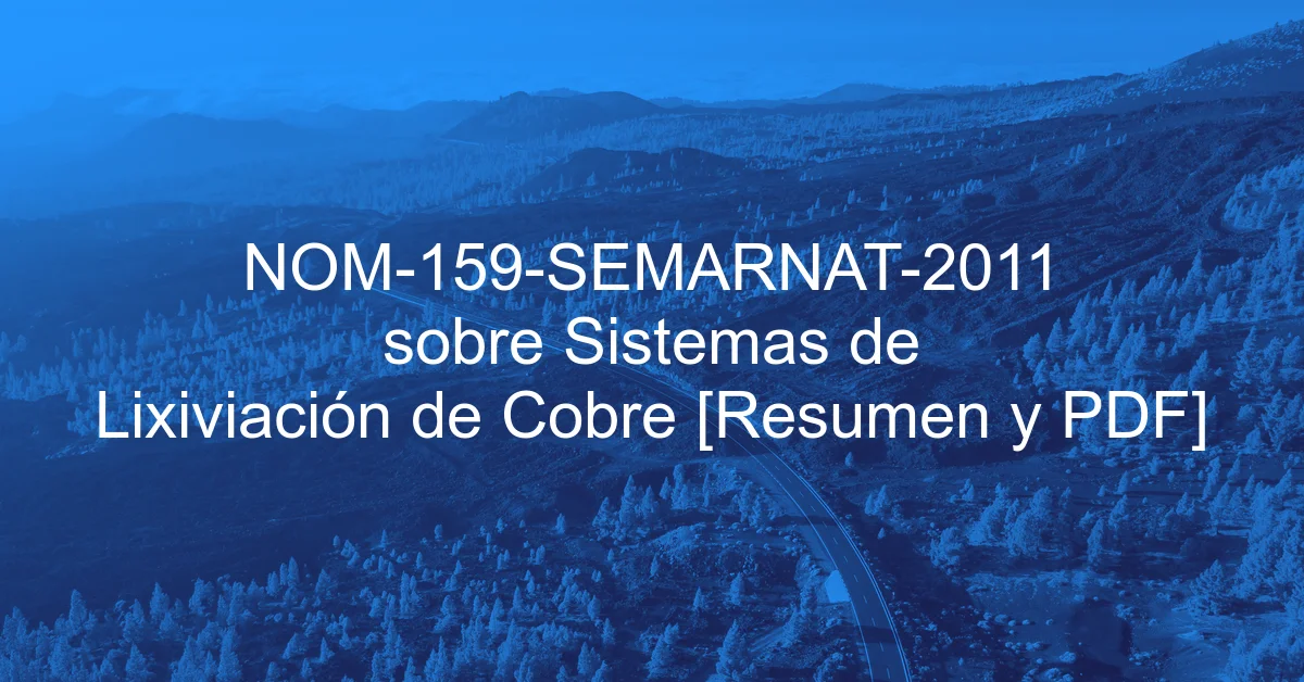 NOM-159-SEMARNAT-2011 sobre Sistemas de Lixiviación de Cobre [Resumen y PDF]