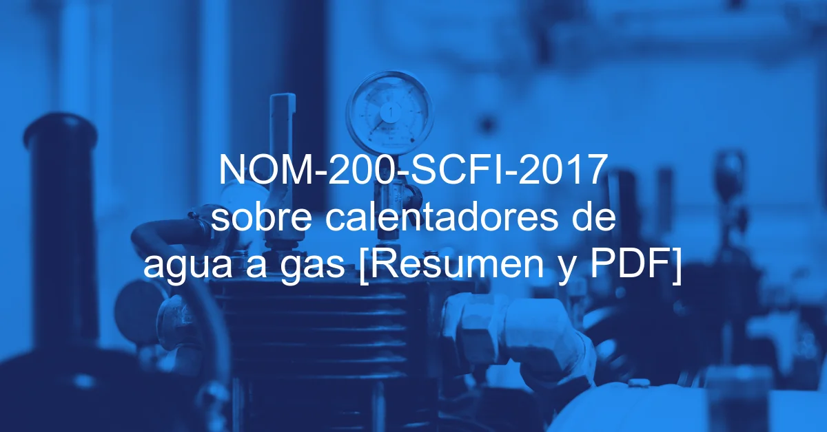 NOM-200-SCFI-2017 sobre calentadores de agua a gas [Resumen y PDF]