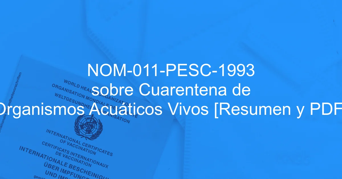 NOM-011-PESC-1993 sobre Cuarentena de Organismos Acuáticos Vivos [Resumen y PDF]
