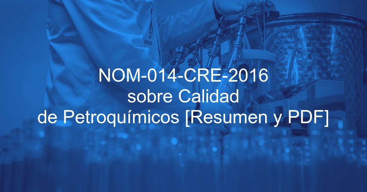 NOM-014-CRE-2016 sobre Calidad de Petroquímicos [Resumen y PDF]