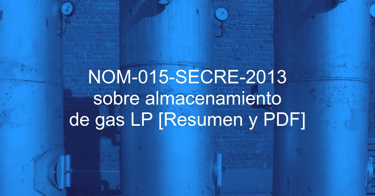 NOM-015-SECRE-2013 sobre almacenamiento de gas LP [Resumen y PDF]