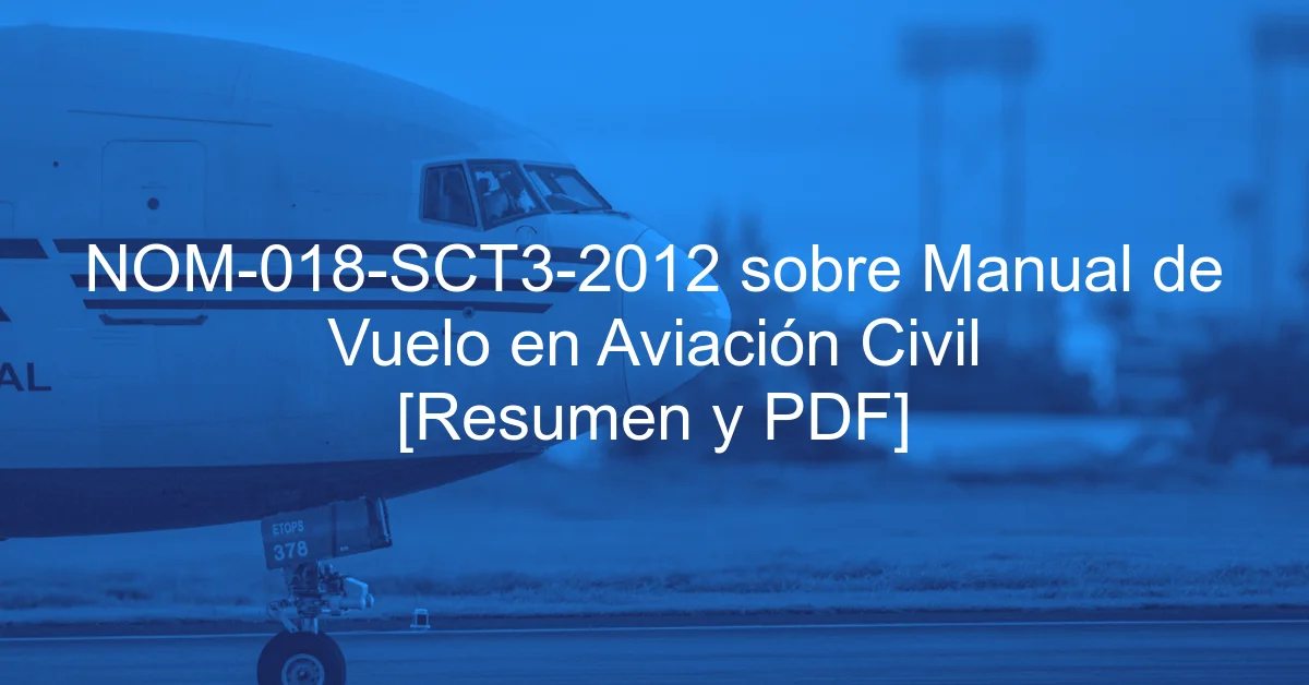 NOM-018-SCT3-2012 sobre Manual de Vuelo en Aviación Civil [Resumen y PDF]
