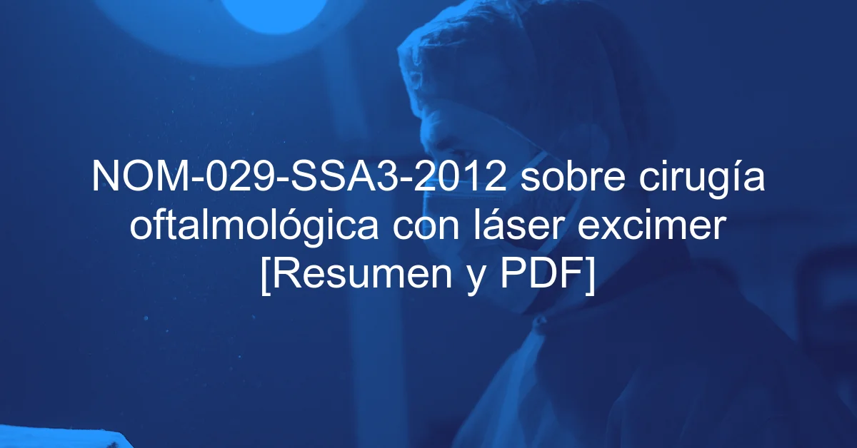 NOM-029-SSA3-2012 sobre cirugía oftalmológica con láser excimer [Resumen y PDF]