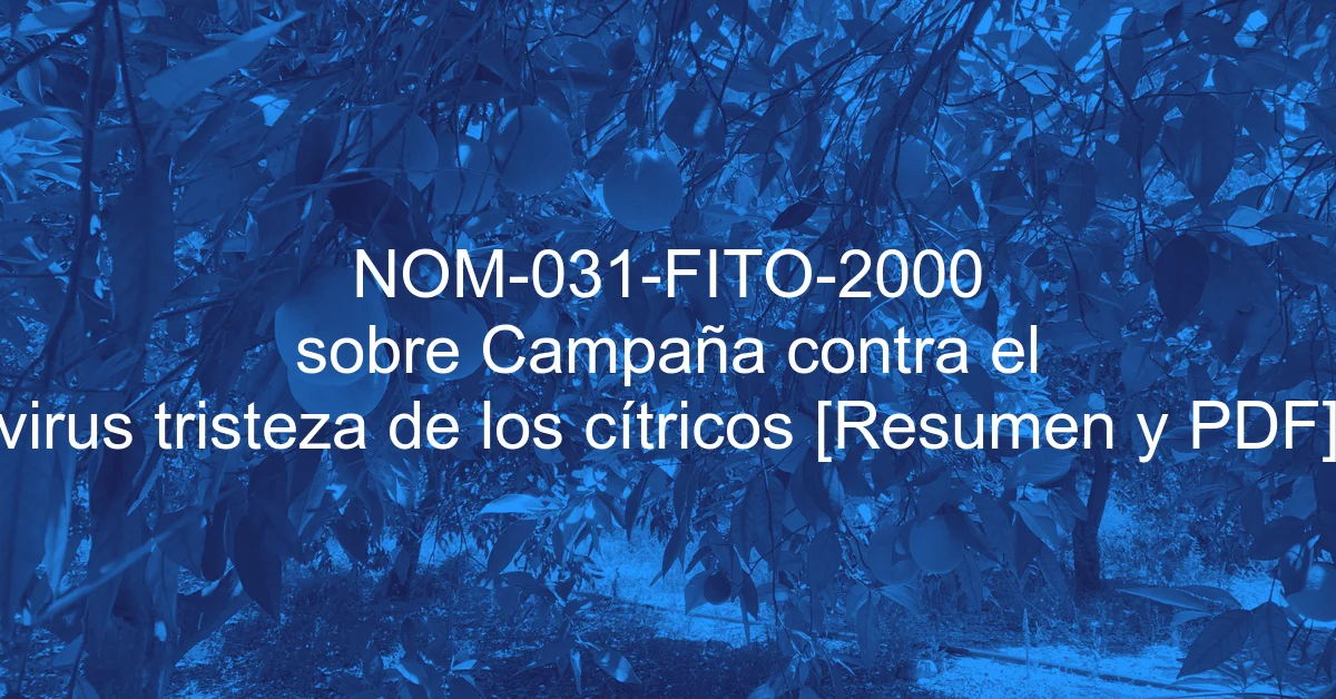 NOM-031-FITO-2000 sobre Campaña contra el virus tristeza de los cítricos [Resumen y PDF]