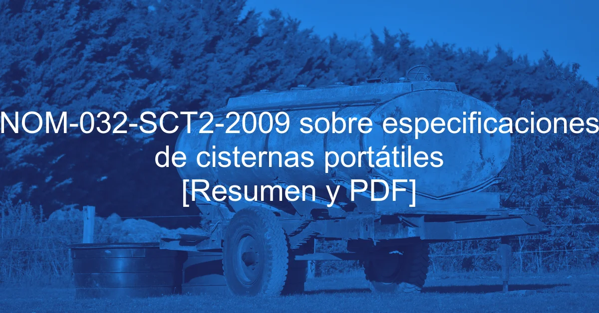NOM-032-SCT2-2009 sobre especificaciones de cisternas portátiles [Resumen y PDF]