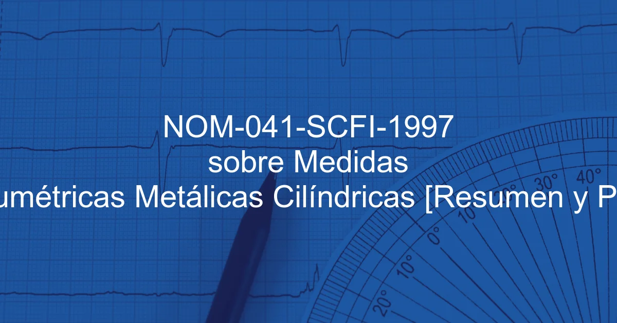 NOM-041-SCFI-1997 sobre Medidas Volumétricas Metálicas Cilíndricas [Resumen y PDF]