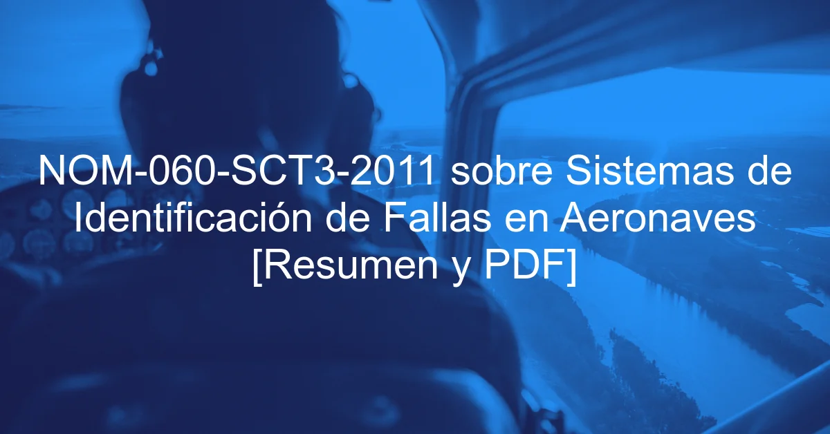 NOM-060-SCT3-2011 sobre Sistemas de Identificación de Fallas en Aeronaves [Resumen y PDF]