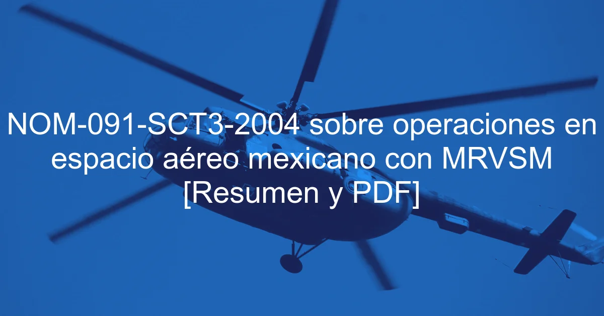 NOM-091-SCT3-2004 sobre operaciones en espacio aéreo mexicano con MRVSM [Resumen y PDF]