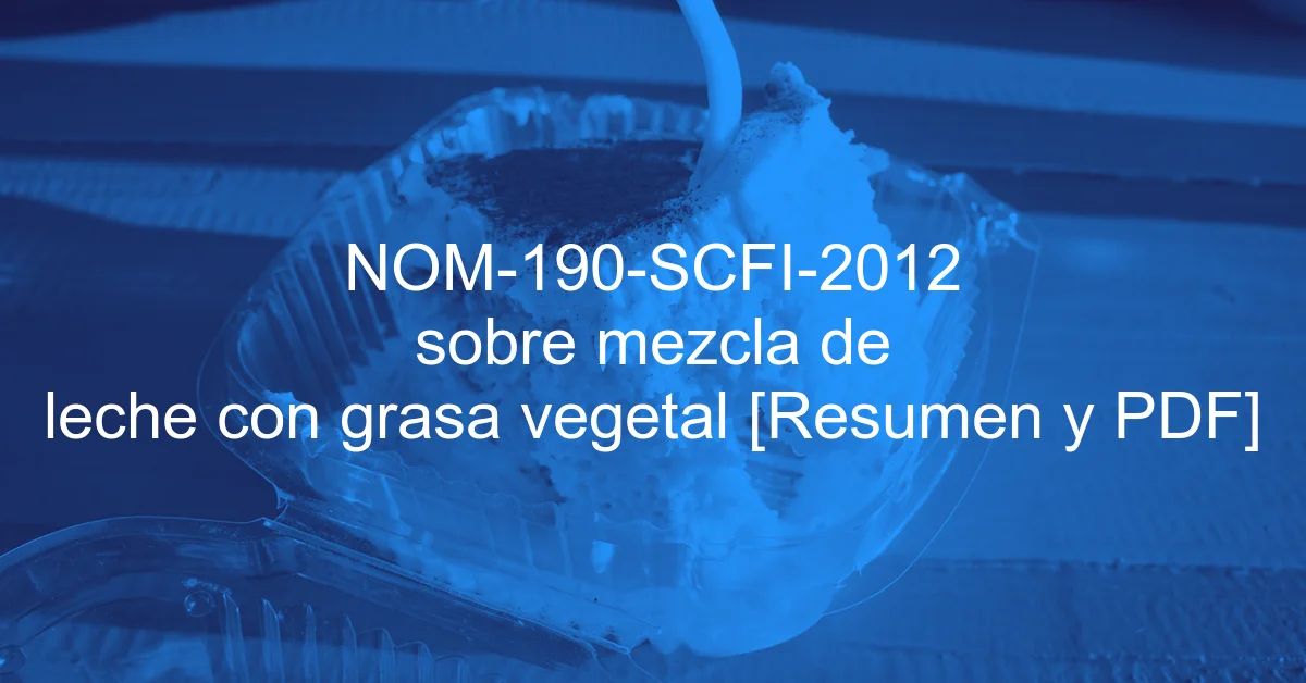NOM-190-SCFI-2012 sobre mezcla de leche con grasa vegetal [Resumen y PDF]