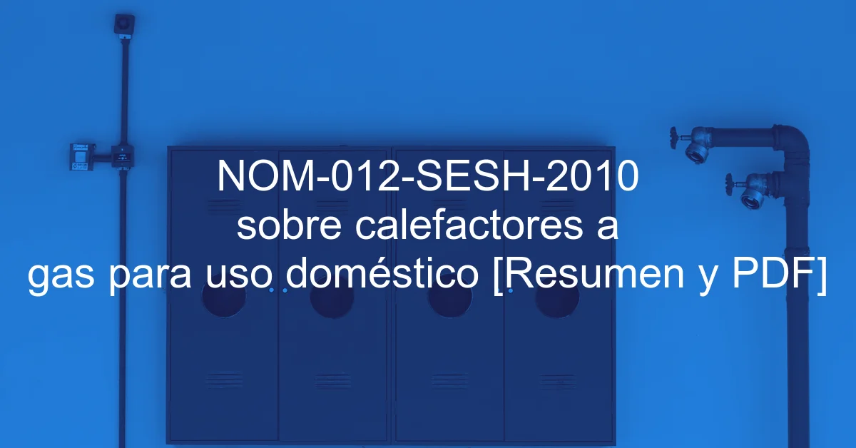 NOM-012-SESH-2010 sobre calefactores a gas para uso doméstico [Resumen y PDF]