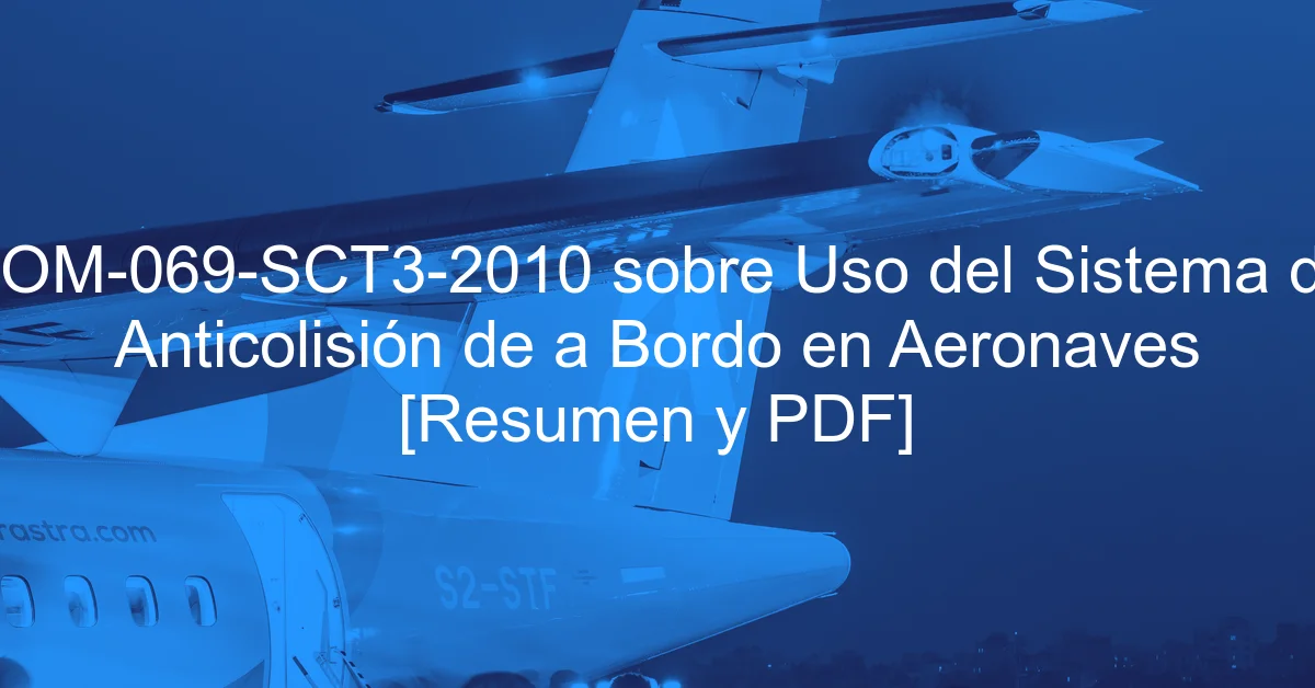 NOM-069-SCT3-2010 sobre Uso del Sistema de Anticolisión de a Bordo en Aeronaves [Resumen y PDF]