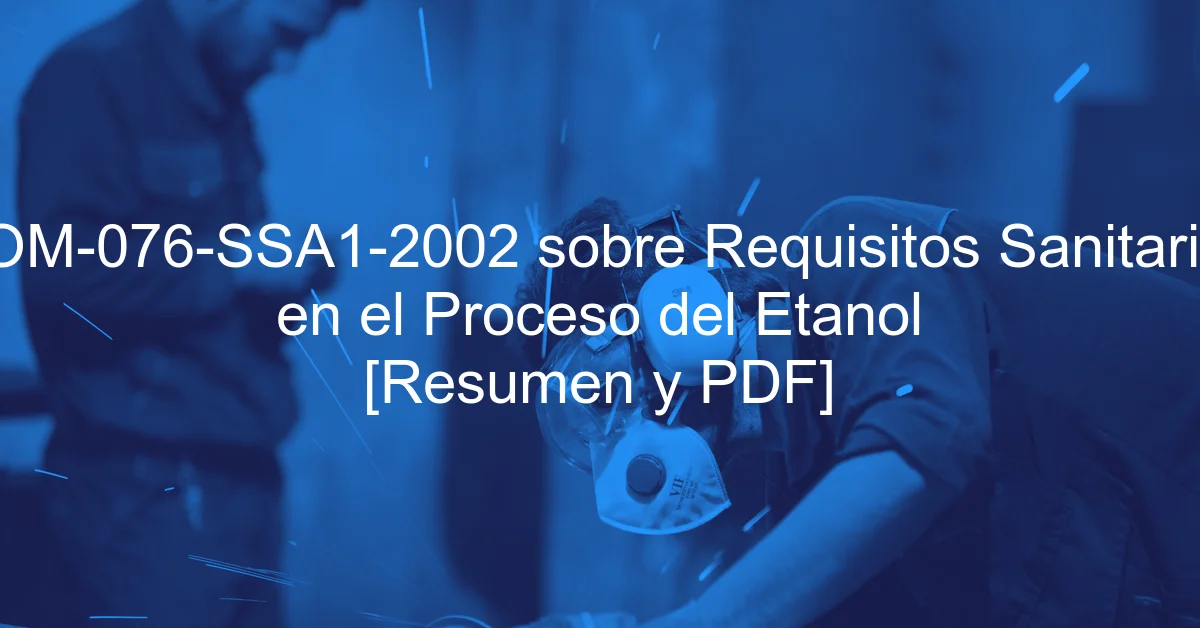 NOM-076-SSA1-2002 sobre Requisitos Sanitarios en el Proceso del Etanol [Resumen y PDF]