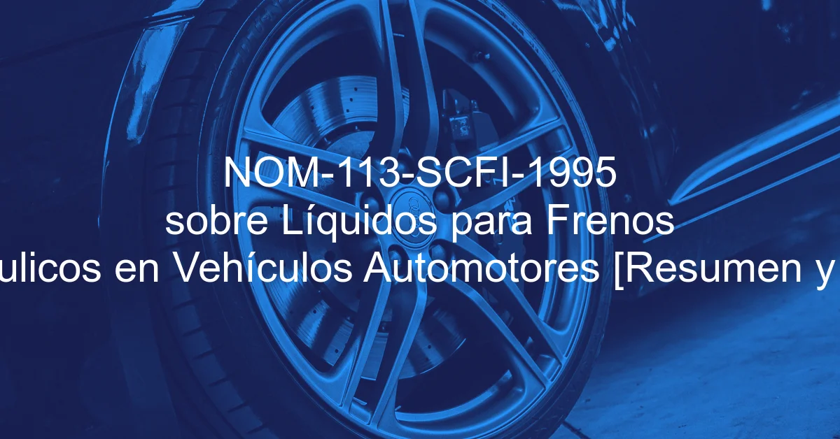 NOM-113-SCFI-1995 sobre Líquidos para Frenos Hidráulicos en Vehículos Automotores [Resumen y PDF]