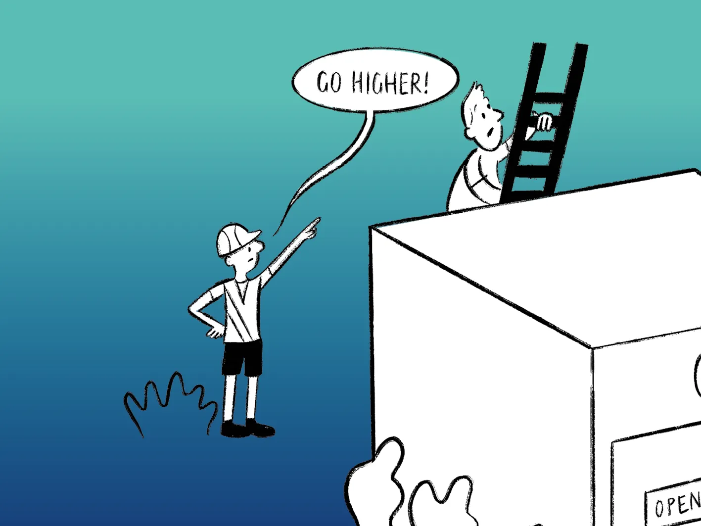 Person climbing a ladder toward a building while another person on the ground points upward and says 'GO HIGHER!'