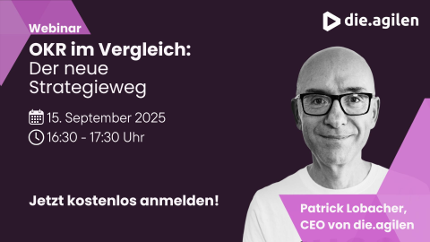 Werbegrafik zum Webinar „OKR im Vergleich: Der neue Strategieweg" mit Patrick Lobacher, CEO von die.agilen.