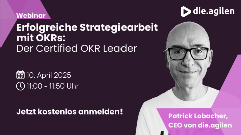 Werbegrafik zum Webinar „Erfolgreiche Strategiearbeit mit OKRs – Der Certified OKR Leader" mit Patrick Lobacher, CEO von die.agilen.