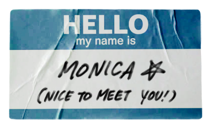 "Hello my name is Monica! (Nice to meet you)" written on name tag sticker