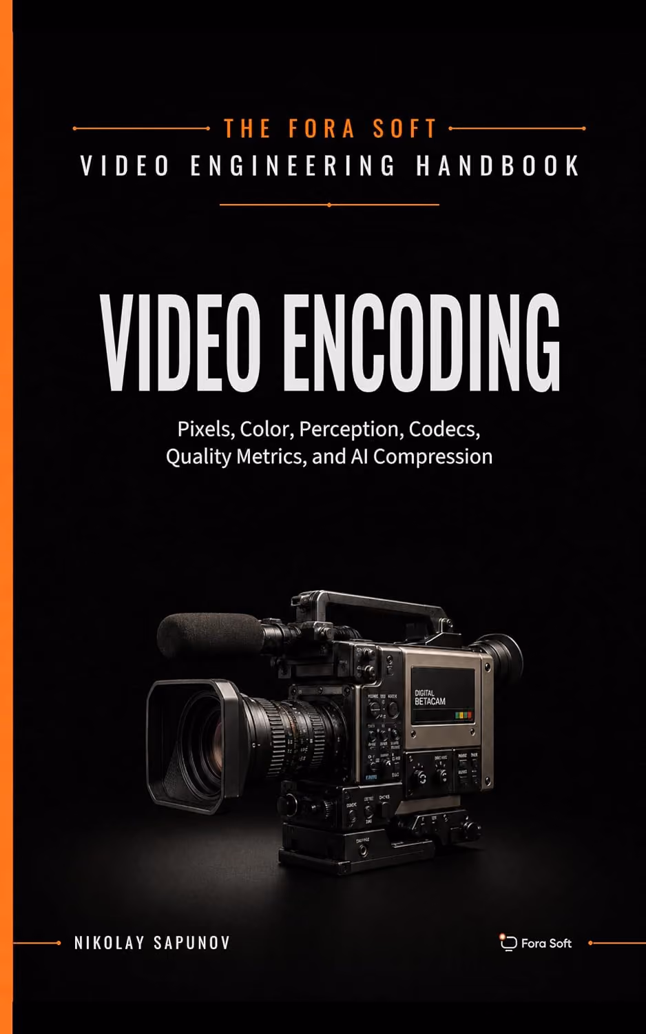 The Fora Soft Video Engineering Handbook: Video Encoding
