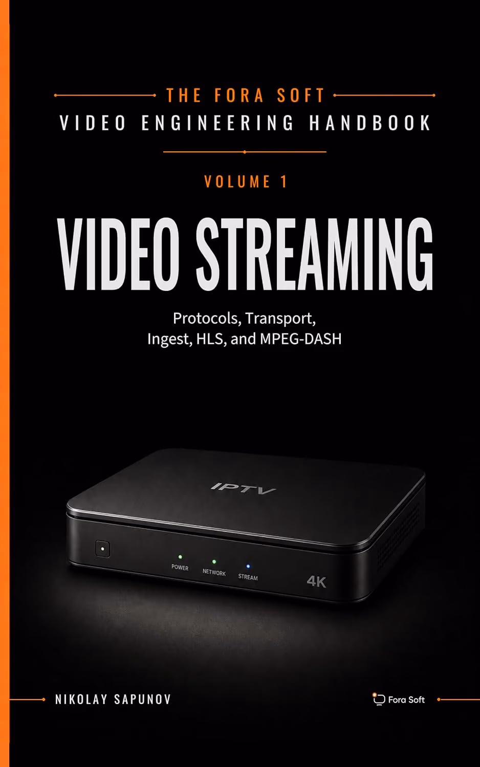 The Fora Soft Video Engineering Handbook, Volume 1: Video Streaming