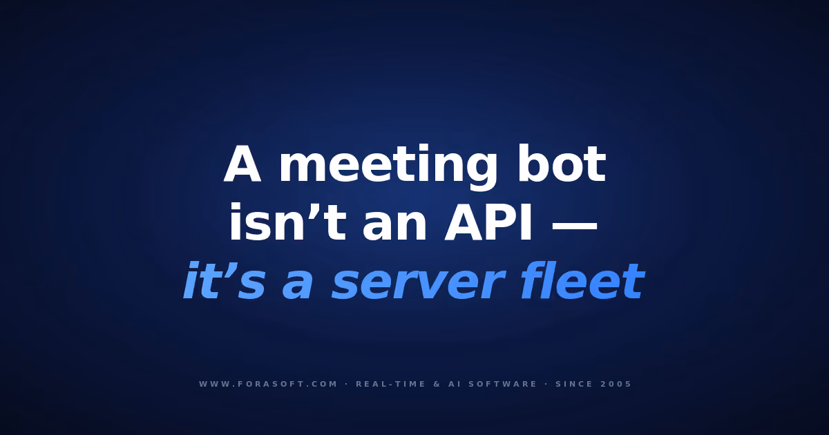 Fora Soft blog cover: a meeting bot isn't an API, it's a server fleet