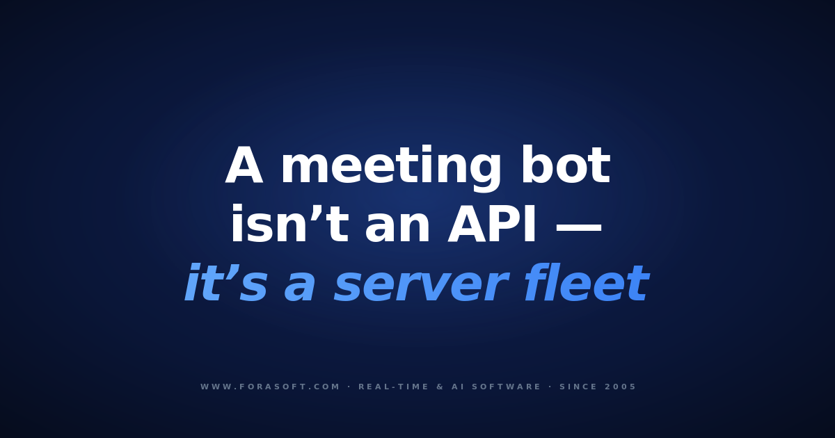 Fora Soft blog cover: a meeting bot isn't an API, it's a server fleet