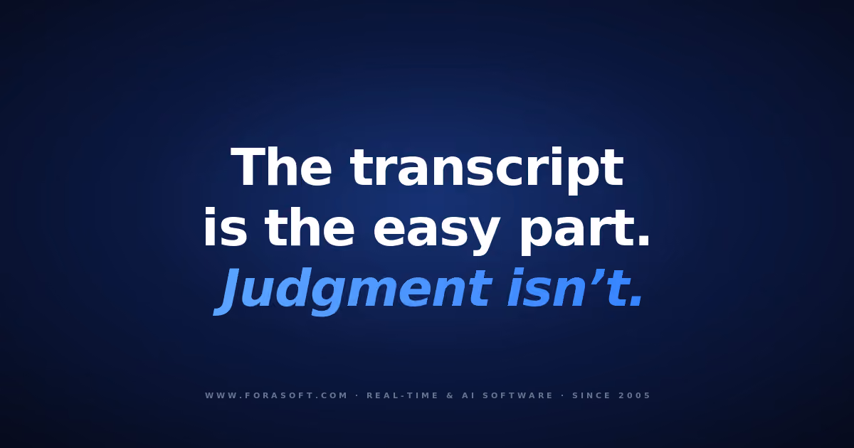 Fora Soft blog cover: the transcript is the easy part, judgment isn't