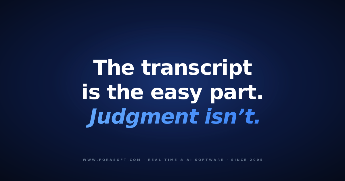 Fora Soft blog cover: the transcript is the easy part, judgment isn't