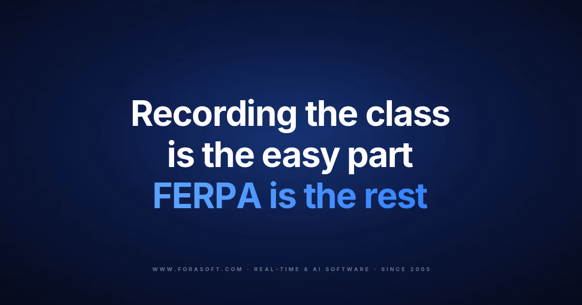 Fora Soft blog cover: recording the class is the easy part, FERPA is the rest — classroom observation software guide