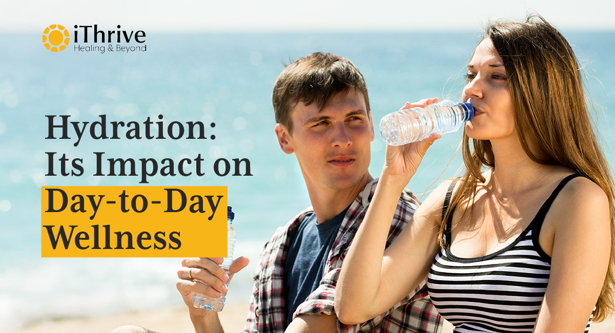 Hydration | Its Impact on Day-to-Day Wellness