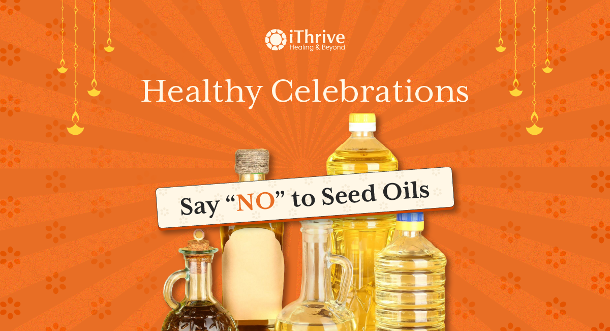 Healthy Celebrations: Say “NO” to Seed Oils