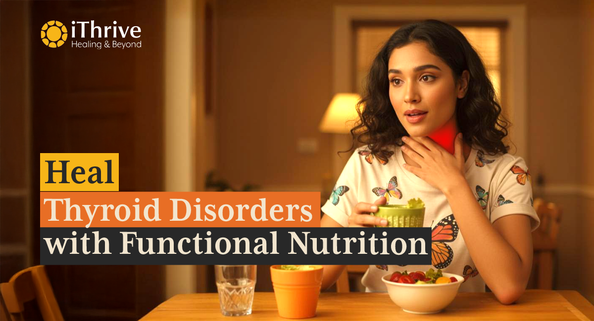 Healing Thyroid Disorders with Functional Nutrition