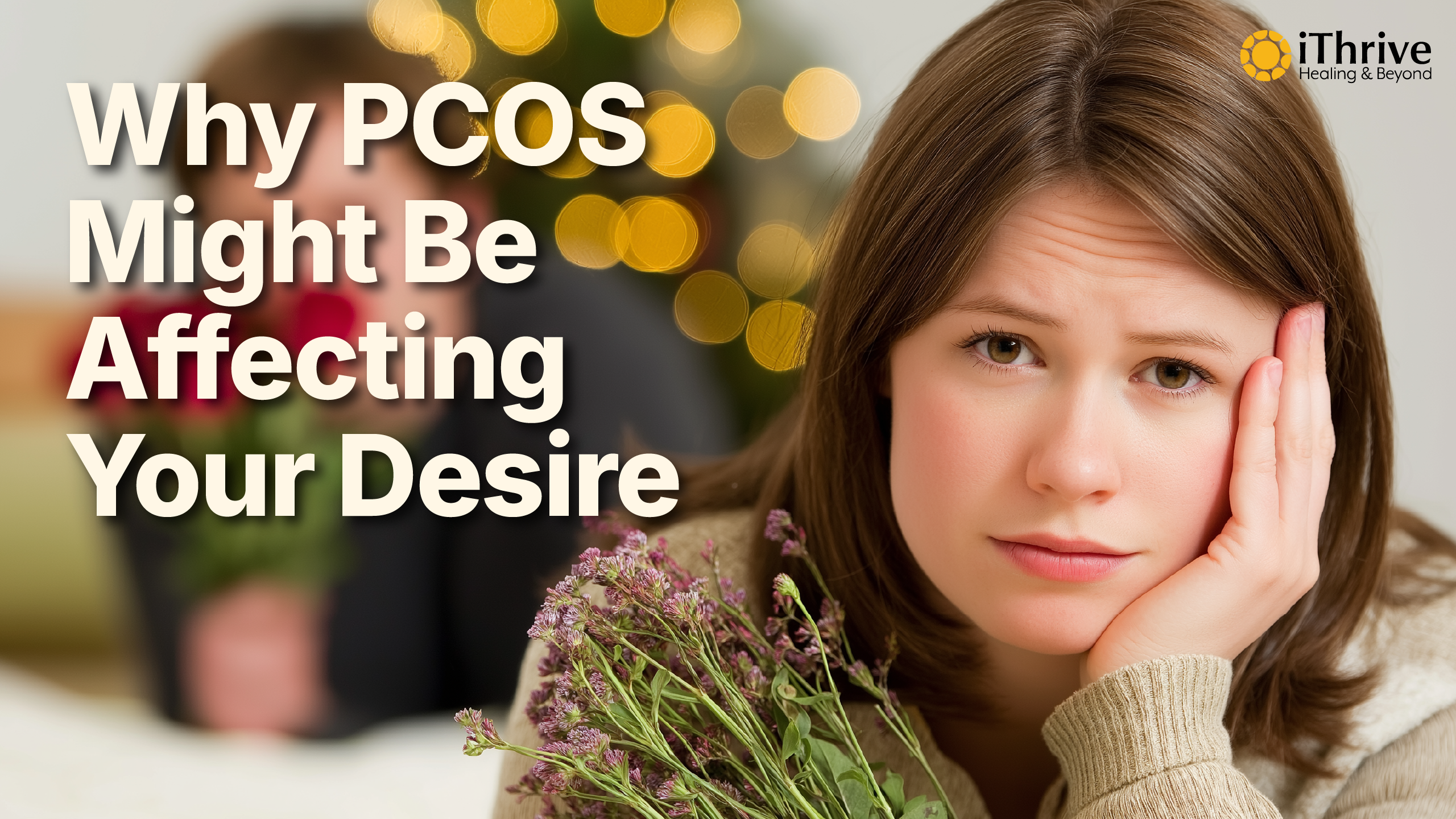 Why PCOS Might Be Affecting Your Desire (and What You Can Do About It)