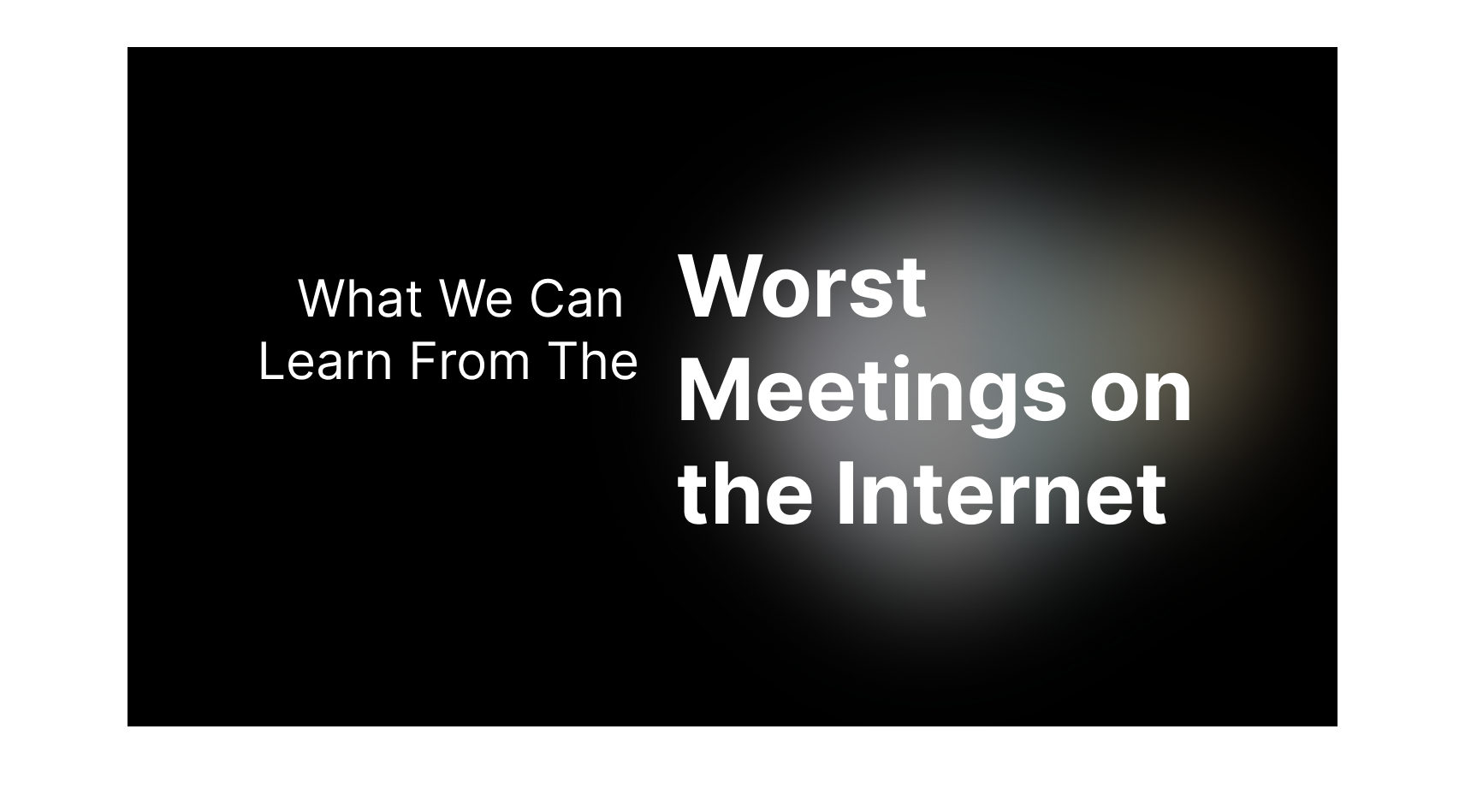 The Worst Meetings on the Internet and What We Can Learn From Them