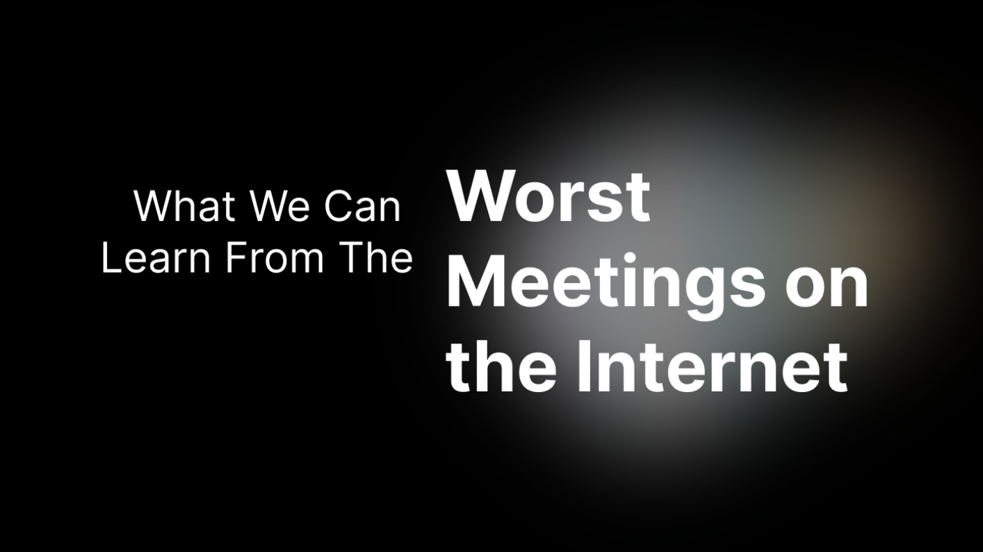 The Worst Meetings on the Internet and What We Can Learn From Them
