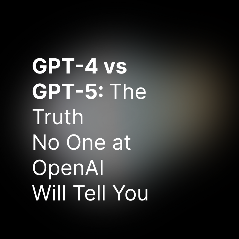 GPT-4 vs GPT-5: The Truth No One at OpenAI Will Tell You